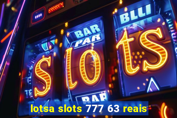 lotsa slots 777 63 reais